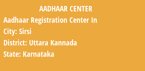 Aadhaar Registration Centres in Sirsi, Uttara Kannada, Karnataka State