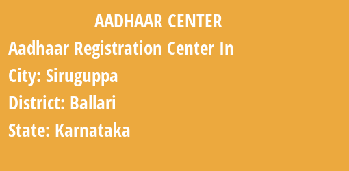 Aadhaar Registration Centres in Siruguppa, Ballari, Karnataka State