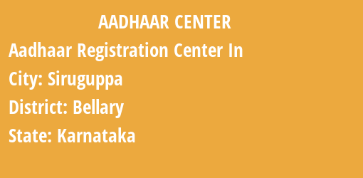 Aadhaar Registration Centres in Siruguppa, Bellary, Karnataka State