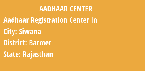 Aadhaar Registration Centres in Siwana, Barmer, Rajasthan State