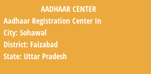 Aadhaar Registration Centres in Sohawal, Faizabad, Uttar Pradesh State