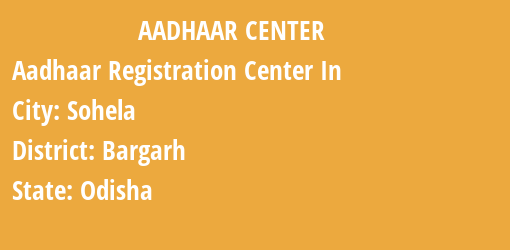 Aadhaar Registration Centres in Sohela, Bargarh, Odisha State