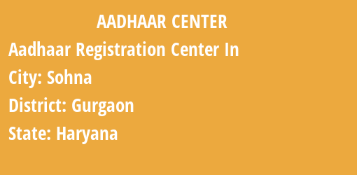 Aadhaar Registration Centres in Sohna, Gurgaon, Haryana State