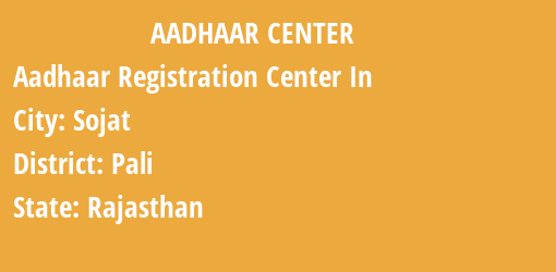 Aadhaar Registration Centres in Sojat, Pali, Rajasthan State