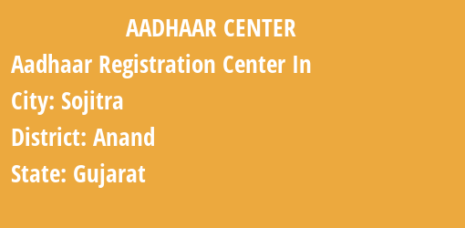 Aadhaar Registration Centres in Sojitra, Anand, Gujarat State