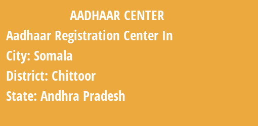 Aadhaar Registration Centres in Somala, Chittoor, Andhra Pradesh State