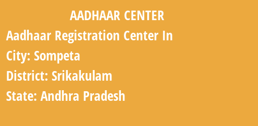 Aadhaar Registration Centres in Sompeta, Srikakulam, Andhra Pradesh State