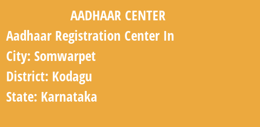 Aadhaar Registration Centres in Somwarpet, Kodagu, Karnataka State