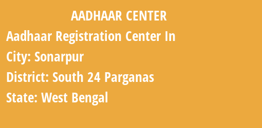 Aadhaar Registration Centres in Sonarpur, South 24 Parganas, West Bengal State