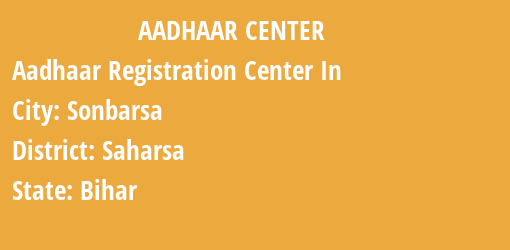 Aadhaar Registration Centres in Sonbarsa, Saharsa, Bihar State