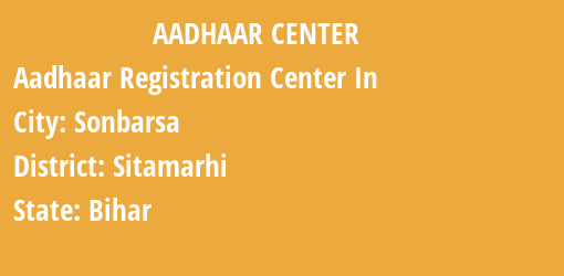 Aadhaar Registration Centres in Sonbarsa, Sitamarhi, Bihar State