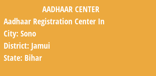 Aadhaar Registration Centres in Sono, Jamui, Bihar State