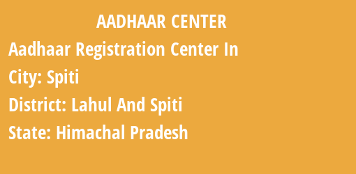 Aadhaar Registration Centres in Spiti, Lahul And Spiti, Himachal Pradesh State