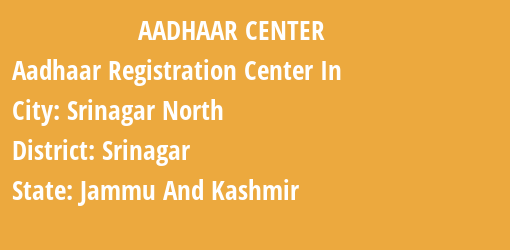 Aadhaar Registration Centres in Srinagar North , Srinagar, Jammu And Kashmir State