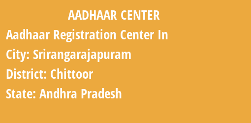 Aadhaar Registration Centres in Srirangarajapuram, Chittoor, Andhra Pradesh State