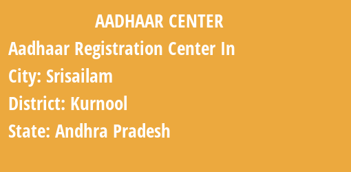 Aadhaar Registration Centres in Srisailam, Kurnool, Andhra Pradesh State