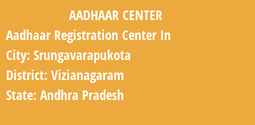 Aadhaar Registration Centres in Srungavarapukota, Vizianagaram, Andhra Pradesh State