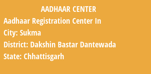 Aadhaar Registration Centres in Sukma, Dakshin Bastar Dantewada, Chhattisgarh State