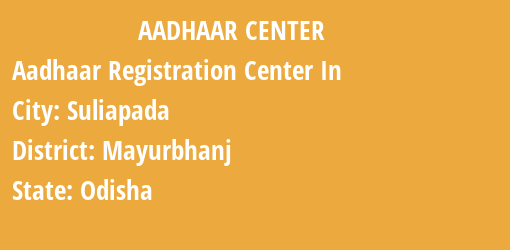 Aadhaar Registration Centres in Suliapada, Mayurbhanj, Odisha State