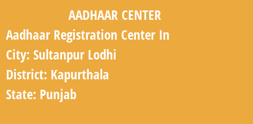 Aadhaar Registration Centres in Sultanpur Lodhi, Kapurthala, Punjab State