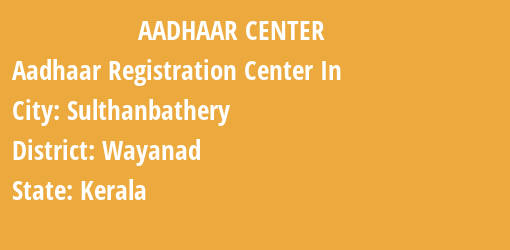 Aadhaar Registration Centres in Sulthanbathery, Wayanad, Kerala State