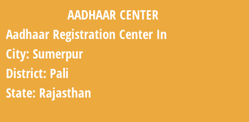 Aadhaar Registration Centres in Sumerpur, Pali, Rajasthan State