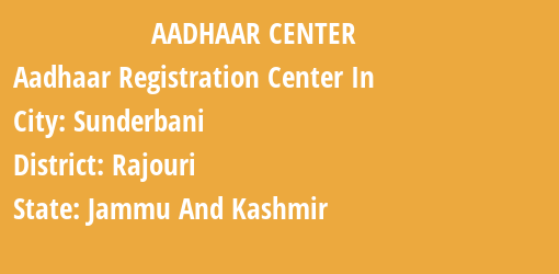 Aadhaar Registration Centres in Sunderbani, Rajouri, Jammu And Kashmir State