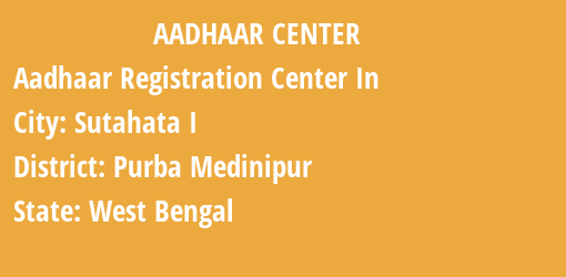 Aadhaar Registration Centres in Sutahata I, Purba Medinipur, West Bengal State