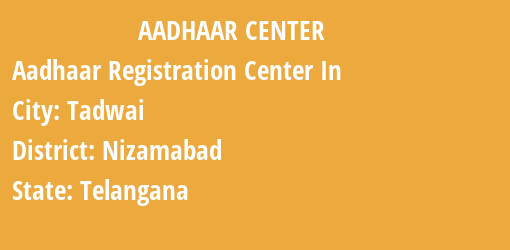 Aadhaar Registration Centres in Tadwai, Nizamabad, Telangana State