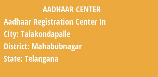 Aadhaar Registration Centres in Talakondapalle, Mahabubnagar, Telangana State