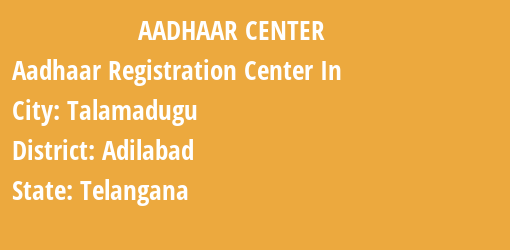 Aadhaar Registration Centres in Talamadugu, Adilabad, Telangana State