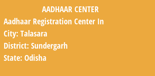 Aadhaar Registration Centres in Talasara, Sundergarh, Odisha State