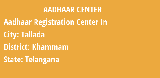 Aadhaar Registration Centres in Tallada, Khammam, Telangana State