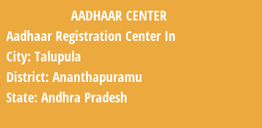 Aadhaar Registration Centres in Talupula, Ananthapuramu, Andhra Pradesh State