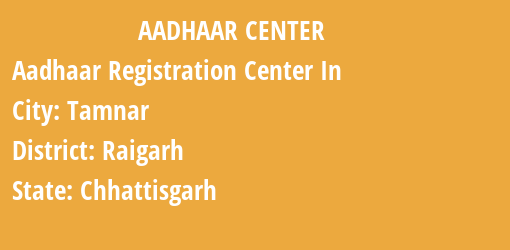 Aadhaar Registration Centres in Tamnar, Raigarh, Chhattisgarh State