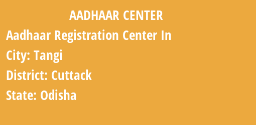 Aadhaar Registration Centres in Tangi, Cuttack, Odisha State