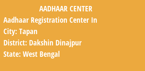 Aadhaar Registration Centres in Tapan, Dakshin Dinajpur, West Bengal State