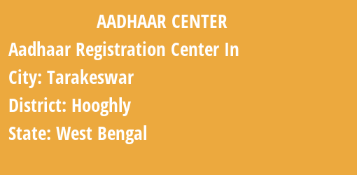 Aadhaar Registration Centres in Tarakeswar, Hooghly, West Bengal State