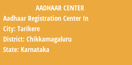 Aadhaar Registration Centres in Tarikere, Chikkamagaluru, Karnataka State