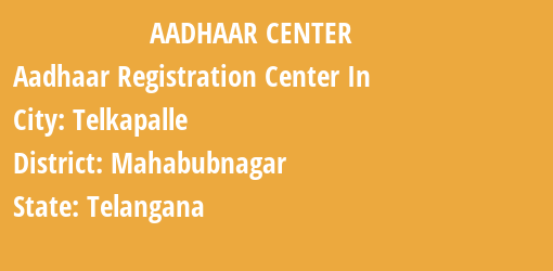 Aadhaar Registration Centres in Telkapalle, Mahabubnagar, Telangana State