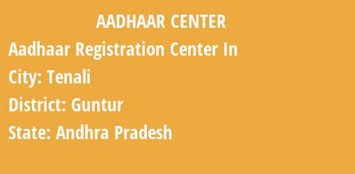 Aadhaar Registration Centres in Tenali, Guntur, Andhra Pradesh State