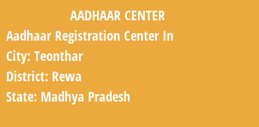 Aadhaar Registration Centres in Teonthar, Rewa, Madhya Pradesh State