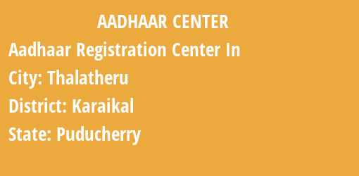 Aadhaar Registration Centres in Thalatheru, Karaikal, Puducherry State