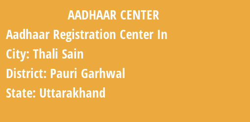 Aadhaar Registration Centres in Thali Sain, Pauri Garhwal, Uttarakhand State