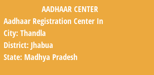 Aadhaar Registration Centres in Thandla, Jhabua, Madhya Pradesh State