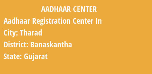 Aadhaar Registration Centres in Tharad, Banaskantha, Gujarat State