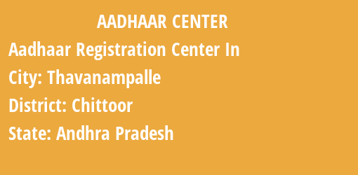 Aadhaar Registration Centres in Thavanampalle, Chittoor, Andhra Pradesh State