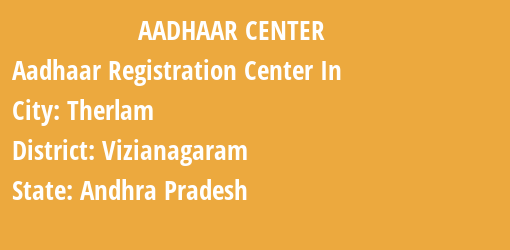 Aadhaar Registration Centres in Therlam, Vizianagaram, Andhra Pradesh State