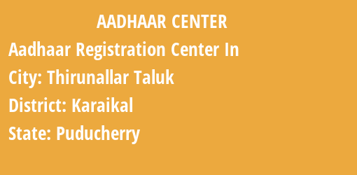 Aadhaar Registration Centres in Thirunallar Taluk, Karaikal, Puducherry State