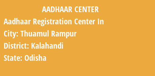 Aadhaar Registration Centres in Thuamul Rampur, Kalahandi, Odisha State